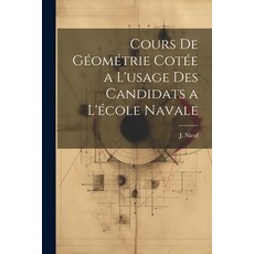 (영문도서) Cours de Géométrie Cotée a L'usage des Candidats a L'école Navale Paperback, Legare Street Press, English, 9781022115903