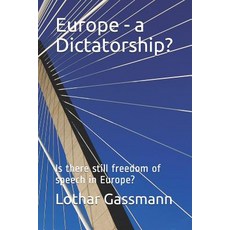 (영문도서)Europe - a Dictatorship?: Is there still freedom of speech in Europe? Paperback, Independently Published, English, 9781798183403