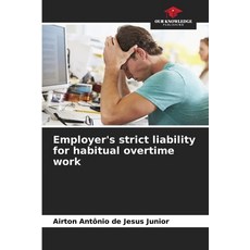 (영문도서) Employer's strict liability for habitual overtime work Paperback, Our Knowledge Publishing, English, 9786208301316