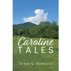 (영문도서)Caroline Tales Paperback, Susan G. Kabelitz, English, 9798905049347 Susan G. Kabelitz, English, 9798905049347