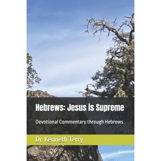 (영문도서)Hebrews: Jesus is Supreme: Devotional Commentary through Hebrews Paperback, Independently Published, English, 9798243180115