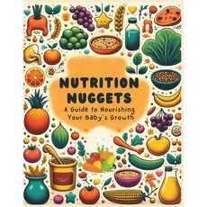(영문도서) Nutrition Nuggets: A Guide to Nourishing Your Baby's Growth Paperback, Independently Published, English, 9798878182553