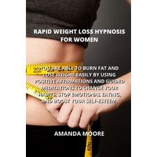 (영문도서) Rapid Weight Loss Hypnosis for Women: You Are Able to Burn Fat and Lose Weight Easily by Usin... Paperback, Amanda Moore, English, 9781801893695