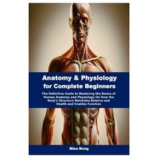 (영문도서) Anatomy & Physiology for Complete Beginners: The Definitive Guide to Mastering... Paperback, Independently Published, English, 9798340901323