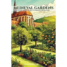 (영문도서) Medieval Gardens and Culinary Adventures Stemming from Same Hardcover, Byrd Press, English, 9781989647127