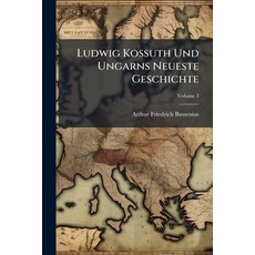 (영문도서)Ludwig Kossuth Und Ungarns Neueste Geschichte: Mit 4 Karten; Volume 3 Paperback, Nabu Press, English, 9781274070289
