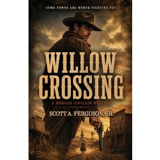 (영문도서)Willow Crossing: A Morgan Sinclair Western Paperback, Relevant Publishers LLC, English, 9781953263575
