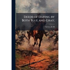 (영문도서)Deeds of Daring by Both Blue and Gray; Paperback, Hutson Street Press, English, 9781025190464
