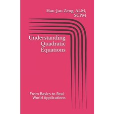 (영문도서)Understanding Quadratic Equations: From Basics to Real-World Applications Paperback, Independently Published, English, 9798288053290