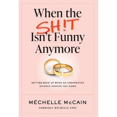 (영문도서)When the Sh!t Isn't Funny Anymore: Getting back up when an unexpected divorce kn... Hardcover, McCain Publishing, English, 9798999747204