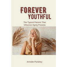 (영문도서) Forever Youthful: The Typical Factors That Influence Aging Process Paperback, Independently Published, English, 9798399393599