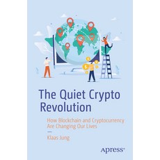 (영문도서) The Quiet Crypto Revolution: How Blockchain and Cryptocurrency Are Changing Our Lives Paperback, Apress, English, 9781484296264