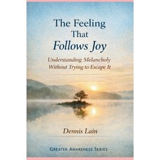 (영문도서)The Feeling That Follows Joy: Understanding Melancholy Without Trying to Escape It Paperback, Independently Published, English, 9798245259888