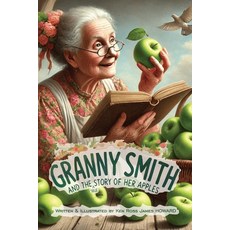 (영문도서) Granny Smith and the Story of her Apples: The True Story of how Granny Smith Ap... Paperback, Independently Published, English, 9798303351882