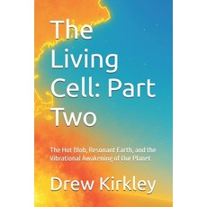 (영문도서)The Living Cell: Part Two: The Hot Blob Resonant Earth and the Vibrational Awa... Paperback, Independently Published, English, 9798296868879