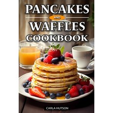 (영문도서) Pancakes And Waffles Cookbook: Delicious Homemade Pancake And Waffle Recipes For Breakfast L... Paperback, Independently Published, English, 9798877617148