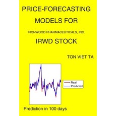 Price-Forecasting Models for Ironwood Pharmaceuticals Inc. IRWD Stock Paperback, Independently Published