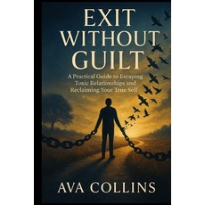(영문도서)Exit Without Guilt: A Practical Guide to Escaping Toxic Relationships and Reclai... Paperback, Independently Published, English, 9798264770531