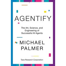 (영문도서)Agentify: The Art Science and Engineering of Successful AI Agents Paperback, Taos Research Corporation, English, 9798993196213
