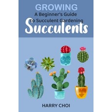 Growing Succulents: A Beginner's Guide to Succulent Gardening Paperback, Independently Published