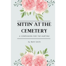 (영문도서)Sittin' at the Cemetery: A Devotional Companion for Grief Grace and Rememberin... Paperback, Independently Published, English, 9798287003005