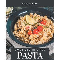 OMG! 250 Pasta Recipes: Discover Pasta Cookbook NOW! Paperback, Independently Published, English, 9798567621813