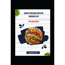 (영문도서) Achieve Your Goals with the Scarsdale Diet; Tips and Recipes Paperback, Independently Published, English, 9798327575653