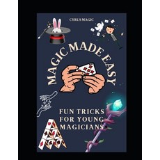 (영문도서) Magic Made Easy: Fun Tricks for Young Magicians Paperback, Independently Published, English, 9798341094703