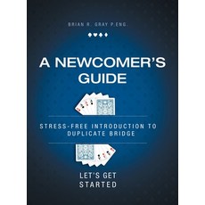(영문도서) A Newcomer's Guide: Stress-Free Introduction to Duplicate Bridge Let's Get Started Hardcover, FriesenPress, English, 9781525543692