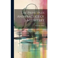 (영문도서) The Principles And Practice Of Midwifery Hardcover, Legare Street Press, English, 9781020180156