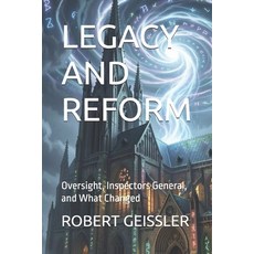 (영문도서)Legacy and Reform: Oversight Inspectors General and What Changed Paperback, Independently Published, English, 9798189644931