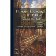 (영문도서) Primary Sources Historical Collections: The Rebirth Of Turkey With a Foreword by T. S. Went... Hardcover, Legare Street Press, English, 9781020950421