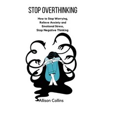 (영문도서) Stop Overthinking: How to Stop Worrying Relieve Anxiety and Emotional Stress Stop Negative ... Hardcover, Allison Collins, English, 9781803615721