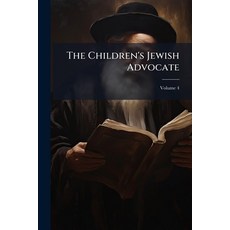(英文書籍)The Children's Jewish Advocate; Volume 4 平裝版, Nabu Press, 英文