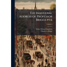 (영문도서)The Inaugural Address of Professor Briggs pt.6; Volume 4 Paperback, Nabu Press, English, 9781176706569