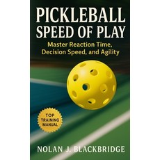 (영문도서)Pickleball Speed of Play: Master Reaction Time Decision Speed and Agility for... Paperback, Independently Published, English, 9798299494198