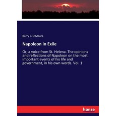 (영문도서)Napoleon in Exile: Or a voice from St. Helena. The opinions and reflections of... Paperback, Hansebooks, English, 9783337350352