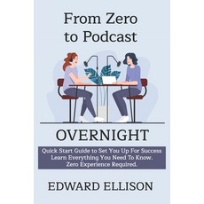 (영문도서) From Zero To Podcast Overnight Paperback, Independently Published, English, 9798303861121