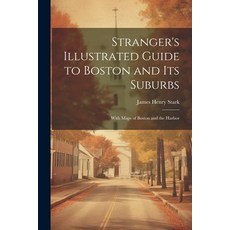 (영문도서) Stranger's Illustrated Guide to Boston and Its Suburbs: With Maps of Boston and the Harbor Paperback, Legare Street Press, English, 9781022057340