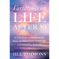 (영문도서)Variations on Life After 50: A Field Guide to Harnessing the Power of Creativity... Hardcover, English, 9781493098422, Prometheus Books