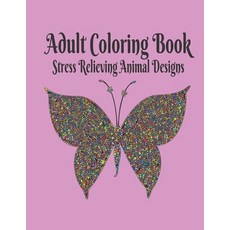 Adult Coloring Book: Stress Relieving Animal Designs 120 PAGES This adult coloring book has over 120... Paperback, Independently Published