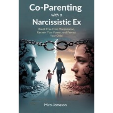 (영문도서)Co-Parenting with a Narcissistic Ex: Break Free From Manipulation Reclaim Your... Paperback, Independently Published, English, 9798294979546