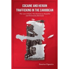 (영문도서)Cocaine And Heroin Trafficking In The Caribbean Volume 2: The Case Of Haiti The... Paperback, Daurius Figueira, English, 9789769740495