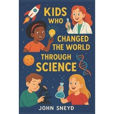 (영문도서)Kids who changed the world through science: Stories for kids STEM Educational Paperback, Independently Published, English, 9798272924629