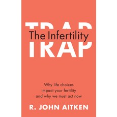 (영문도서) The Infertility Trap: Why Life Choices Impact Your Fertility and Why We Must ACT Now Paperback, Cambridge University Press, English, 9781108940818