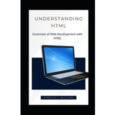 (영문도서) Understanding HTML: Essentials of Web Development with HTML Paperback, Independently Published, English, 9798751894665