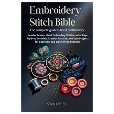 (영문도서)Embroidery Stitch Bible: The Complete Guide to Hand Embroidery: Master Several H... Paperback, Independently Published, English, 9798273190016
