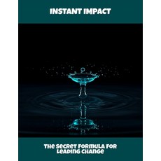 (영문도서)Instant Impact: The Secret Formula For Leading Change Paperback, Independently Published, English, 9798266171978