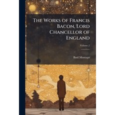 (영문도서)The Works of Francis Bacon Lord Chancellor of England: With a Life of the Autho... Paperback, Nabu Press, English, 9781142217792