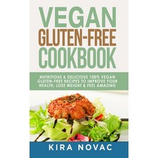 Vegan Gluten Free Cookbook: Nutritious and Delicious 100% Vegan + Gluten Free Recipes to Improve Yo... Hardcover, Kira Gluten-Free Recipes